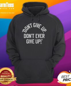Top Don't Give Up Don't Ever Give Hoodie featuring motivational quote in bold lettering on a cozy sweatshirt.