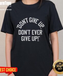 Top Don't Give Up Don't Ever Give Ladies Tee featuring motivational text design on a stylish women's shirt.