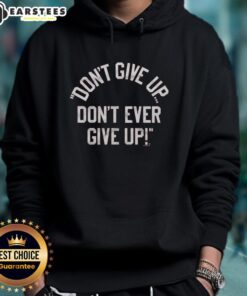 Alt Text: Inspirational 'Don't Give Up' hoodie featuring bold text design for motivation and encouragement in casual wear.