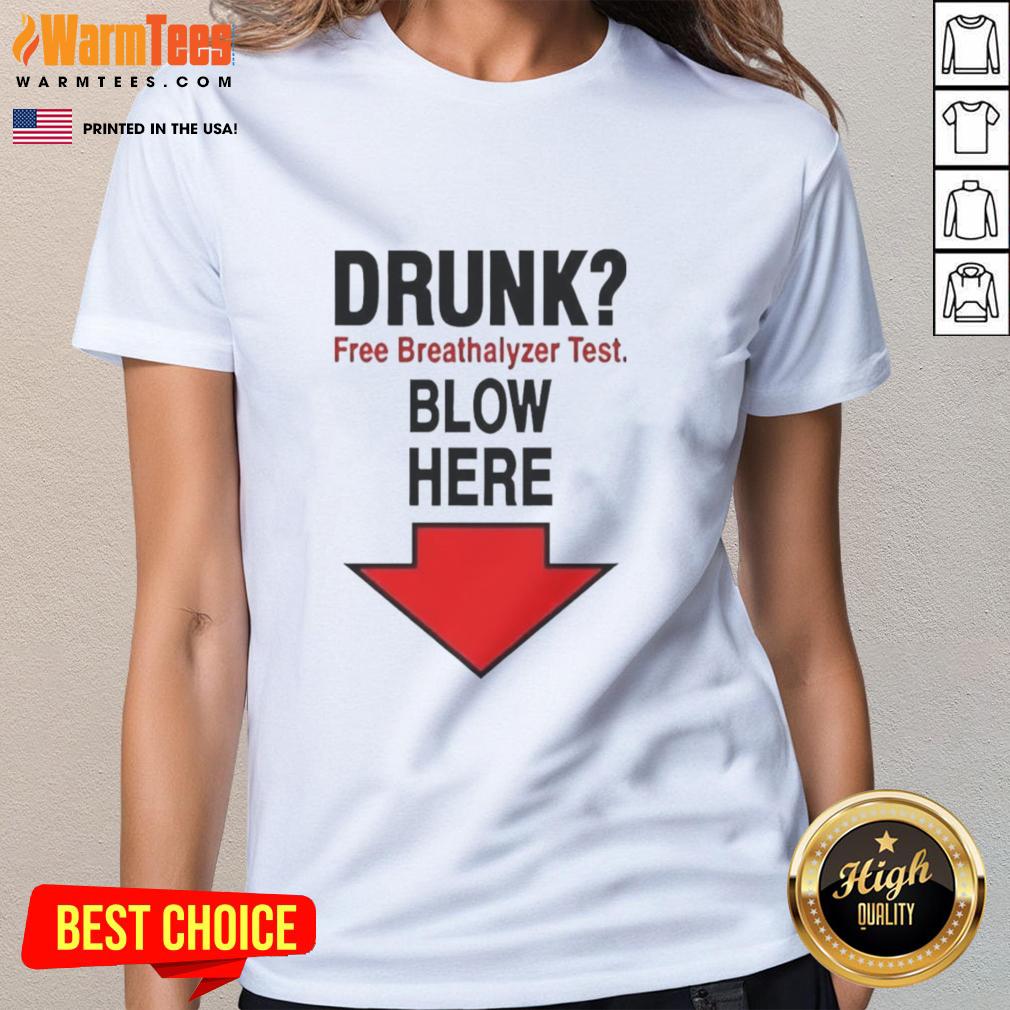top-drunk-free-breathalyzer-test-blow-here-arrow-pointing-down-meme-ladies-tee Funny meme showing 'Top Drunk Free Breathalyzer Test' with an arrow pointing down, perfect for ladies' tee designs.
