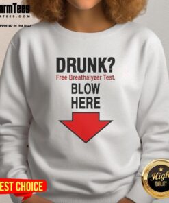 Alt Text: Top Drunk Free Breathalyzer Test sweatshirt design with an arrow pointing down, perfect for humor-loving drinkers.
