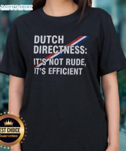 Top Dutch Directness tee for ladies, showcasing a humorous take on efficient communication without rudeness.