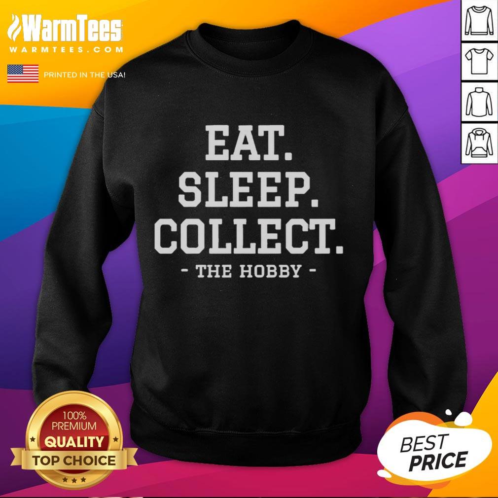 top-eat-sleep-collect-repeat-collecting-hobby-sweatshirt Cozy sweatshirt featuring 'Eat, Sleep, Collect, Repeat' slogan, perfect for collectors and hobby enthusiasts.