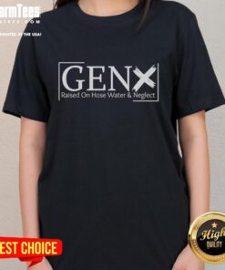 Top Gen X Raised on Hose Water and Neglect Ladies Tee showcasing a vintage graphic design in a stylish women's fit.