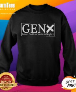 Top Gen X Raised on Hose Water and Neglect sweatshirt featuring a retro design for nostalgic fashion enthusiasts.
