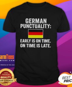 Top German Punctuality T-Shirt featuring 'Early Is On Time, On Time Is Late' slogan with the German flag design.