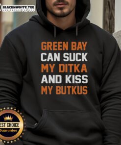 Chicago Bears hoodie with slogan 'Top Green Bay Can Suck My Ditka and Kiss My Butkus' showcasing team pride.