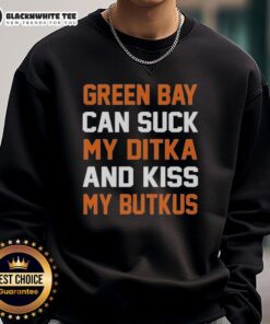 Chicago Bears sweatshirt featuring bold text 'Top Green Bay Can Suck My Ditka And Kiss My Butkus' - perfect for fans.