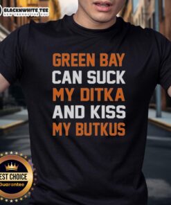 Top Green Bay Can Suck My Ditka And Kiss My Butkus Chicago Bears T-Shirt featuring bold graphics and team colors.