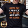 Top Green Bay Can Suck My Ditka And Kiss My Butkus Chicago Bears T-Shirt featuring bold graphics and team colors.