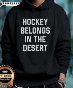Top Hockey Belongs In The Desert Hoodie featuring a stylish design, perfect for hockey fans in warm climates.