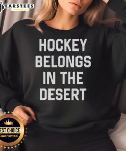 Top Hockey Belongs In The Desert Sweatshirt featuring a stylish desert-themed hockey design for fans and players.