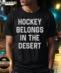 Alt Text: Top Hockey Belongs In The Desert T-Shirt featuring a vibrant graphic design, perfect for hockey fans in warm climates.