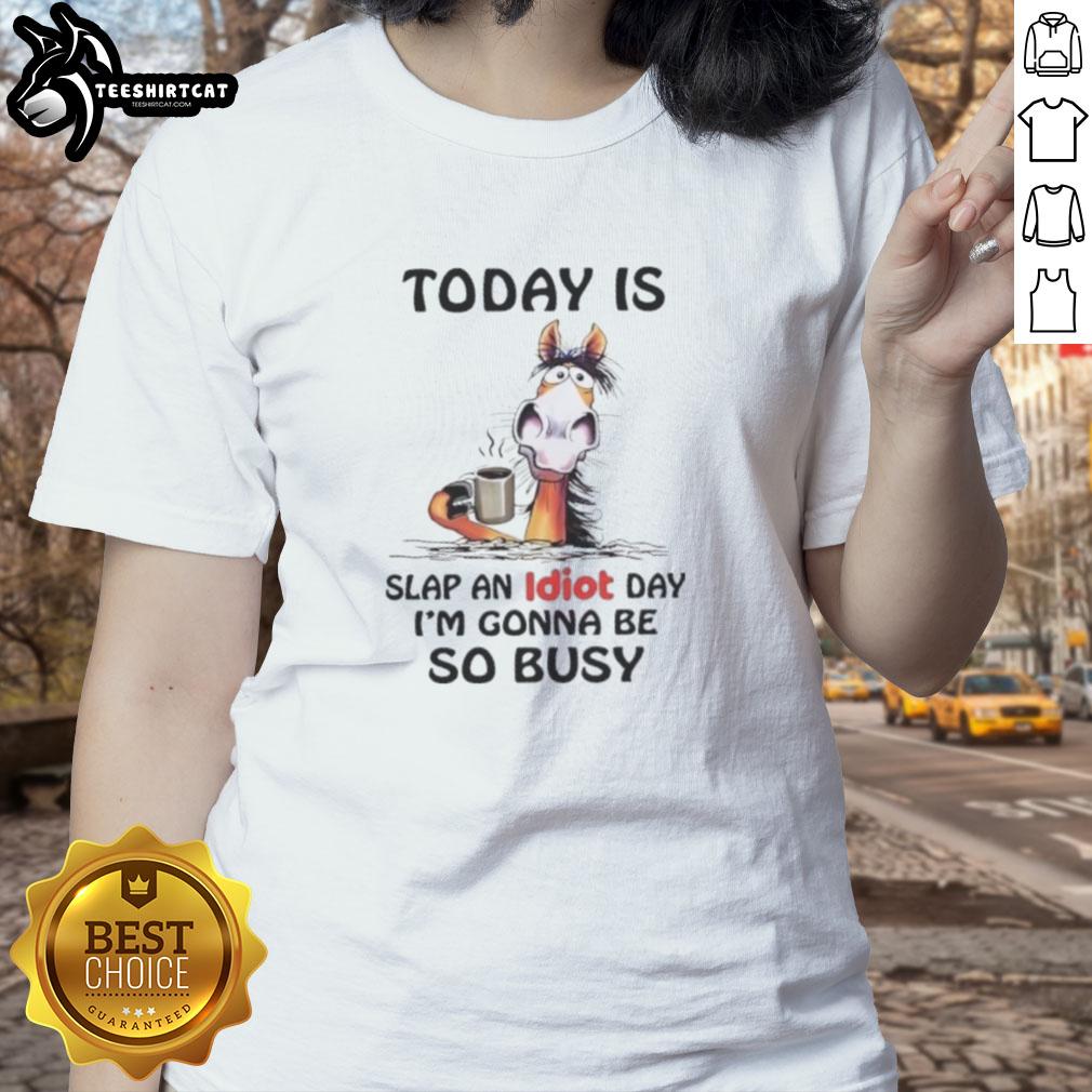 top-horse-today-is-slap-an-idiot-day-im-gonna-be-so-busy-ladies-tee Slap an Idiot Day ladies tee featuring a playful horse graphic, perfect for fun-loving individuals celebrating the day.