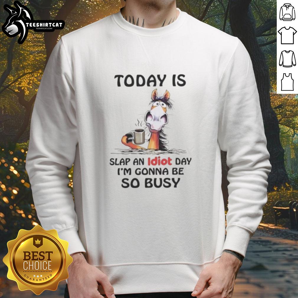 top-horse-today-is-slap-an-idiot-day-im-gonna-be-so-busy-sweatshirt Cozy sweatshirt featuring 'Slap An Idiot Day' design, perfect for horse lovers celebrating humor and fun.