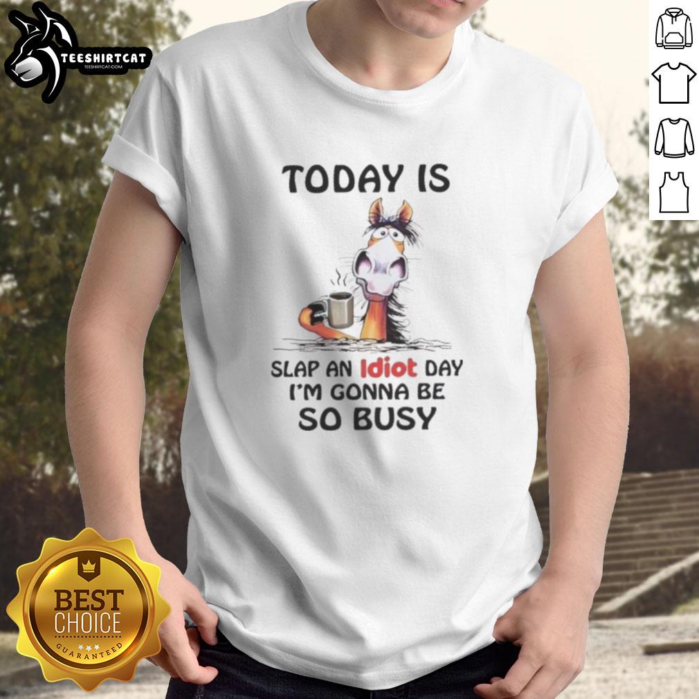 top-horse-today-is-slap-an-idiot-day-im-gonna-be-so-busy-t-shirt-1 Slap An Idiot Day T-Shirt featuring a humorous design for horse lovers, perfect for expressing fun and personality.