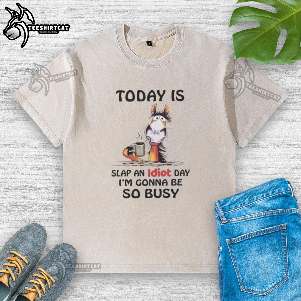 top-horse-today-is-slap-an-idiot-day-im-gonna-be-so-busy-washed-t-shirt Slap an Idiot Day washed t-shirt featuring a humorous graphic, perfect for celebrating Top Horse Today.