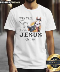 Top Horse 'Why Y'All Trying To Test The Jesus In Me' T-Shirt design featuring bold text and eye-catching graphics.