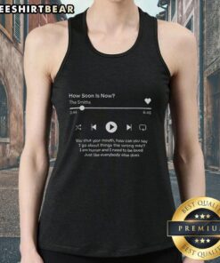 Top How Soon Is Now The Smiths tank top featuring iconic band logo and lyrics design, perfect for fans of The Smiths.