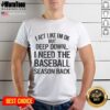Alt Text: Top I Act Like I'm OK But Deep Down I Need The Baseball Season Back T-Shirt design featuring a baseball theme.