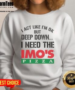 Top I Act Like I'm Ok But Deep Imos Pizza Logo Meme Sweatshirt featuring a humorous graphic design and cozy style.