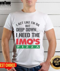Top I Act Like I'm Ok But Deep Imo's Pizza Logo Meme T-Shirt featuring a humorous pizza design for comedy lovers.