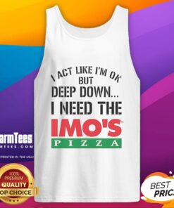 Top I Act Like I'm OK But Deep Down I'm Eating Imo's Pizza Logo Meme Tank Top design featuring vibrant graphics.