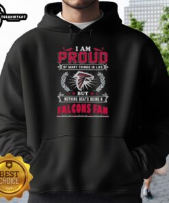 Alt Text: Atlanta Falcons fan hoodie featuring 'I Am Proud Of Many Things, But Nothing Beats Being A Falcons Fan' design.