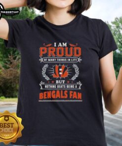 Ladies tee featuring the phrase 'I Am Proud Of Many Things But Nothing Beats Being A Cincinnati Bengals Fan'.
