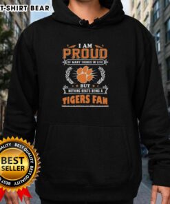 Clemson Tigers fan hoodie with 'I Am Proud Of Many Things But Nothing Beats Being A Clemson Tigers Fan' printed.