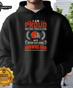 Alt Text: Cozy hoodie featuring the phrase I Am Proud Of Many Things In Life But Nothing Beats Being A Cleveland Browns Fan.