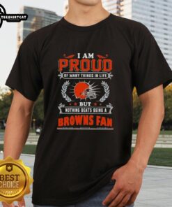 Alt Text: Cleveland Browns fan t-shirt featuring 'I Am Proud Of Many Things In Life But Nothing Beats Being A Cleveland Browns Fan' design.