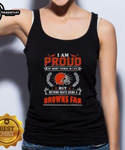 Stylish tank top with 'I Am Proud Of Many Things But Nothing Beats Being A Cleveland Browns Fan' graphic design.