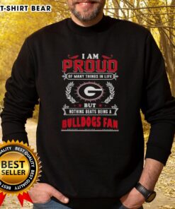 Georgia Bulldogs fan sweatshirt featuring the phrase 'I Am Proud Of Many Things In Life' for passionate supporters.
