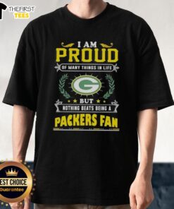 Green Bay Packers fan t-shirt with the phrase 'I Am Proud Of Many Things In Life But Nothing Beats Being A Packers Fan'.