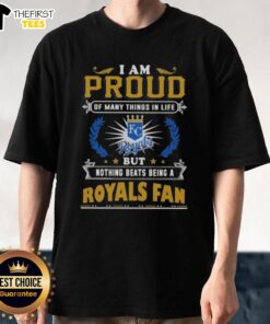 Top I Am Proud Of Many Things In Life But Nothing Beats Being A Kansas City Royals Fan T-Shirt design featuring team colors.