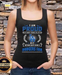 Los Angeles Dodgers fan tank top with the phrase 'I Am Proud Of Many Things In Life' design, perfect for baseball enthusiasts.