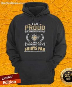 Alt Text: New Orleans Saints fan hoodie with the phrase 'I Am Proud Of Many Things In Life' for football lovers.