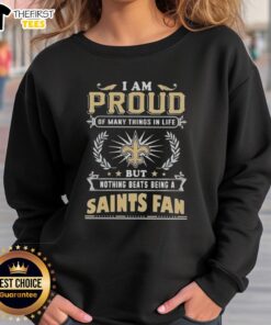 Cozy sweatshirt featuring 'I Am Proud Of Many Things But Nothing Beats Being A New Orleans Saints Fan' design.