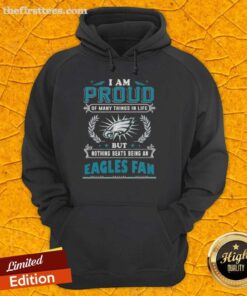 Cozy hoodie with 'I Am Proud Of Many Things But Nothing Beats Being A Philadelphia Eagles Fan' slogan for NFL fans.