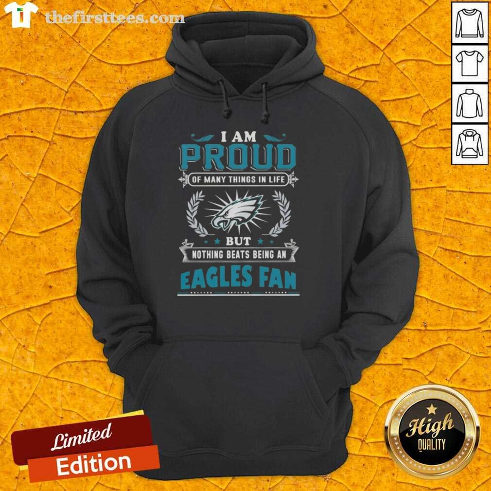 top-i-am-proud-of-many-things-in-life-but-nothing-beats-being-a-philadelphia-eagles-fan-hoodie Cozy hoodie with 'I Am Proud Of Many Things But Nothing Beats Being A Philadelphia Eagles Fan' slogan for NFL fans.