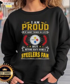 Alt Text: Cozy sweatshirt with I Am Proud Of Many Things But Nothing Beats Being A Pittsburgh Steelers Fan design.
