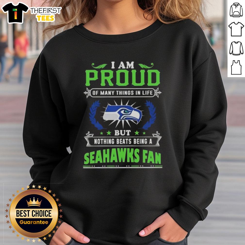top-i-am-proud-of-many-things-in-life-but-nothing-beats-being-a-seattle-seahawks-fan-sweatshirt Seattle Seahawks fan sweatshirt with the phrase 'I Am Proud Of Many Things In Life, But Nothing Beats Being A Seahawks Fan.'