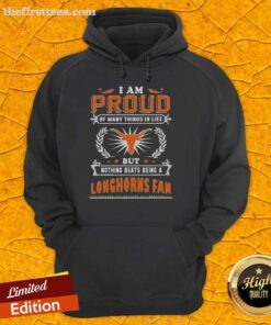 Alt Text: Cozy hoodie featuring I Am Proud Of Many Things But Nothing Beats Being A Texas Longhorns Fan for football lovers.