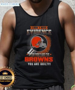 Alt Text: Cleveland Browns tank top with 'I Dont Need Evidence' slogan, perfect for passionate fans showing team pride.