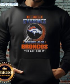 Top I Don't Need Evidence Hoodie featuring Denver Broncos design, perfect for fans who love the team.