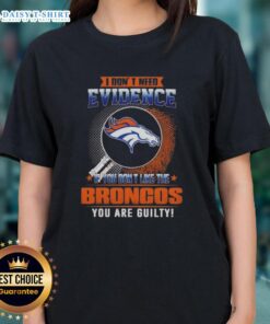 Denver Broncos ladies tee with 'I Don't Need Evidence' slogan, perfect for passionate fans and stylish game day wear.