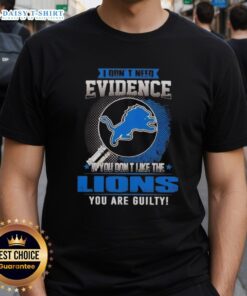 Alt Text: Top I Don't Need Evidence If You Don't Like The Detroit Lions You're Guilty T-Shirt in bold graphic design