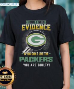 Green Bay Packers ladies tee with humorous quote: 'I Don't Need Evidence If You Don't Like The Green Bay Packers'.