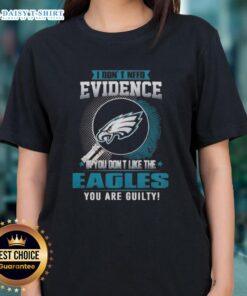 Women's tee featuring 'If You Dont Like the Philadelphia Eagles, You Are Guilty' slogan, perfect for Eagles fans.